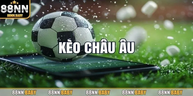 Tìm hiểu kèo châu Âu